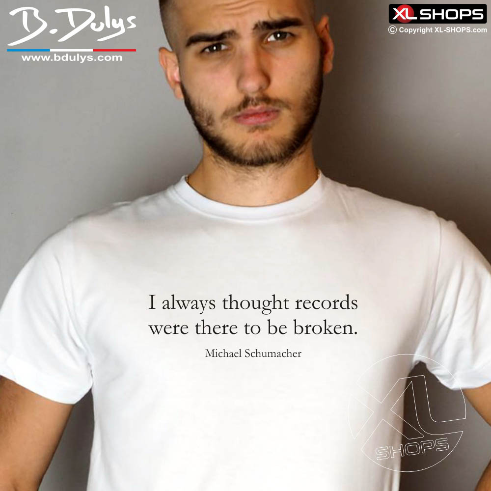 I always thought records were there to be broken M Schumacher men tshirt  Formula 1 quotes